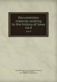 Documentary material relating to the history of Iowa. no.4