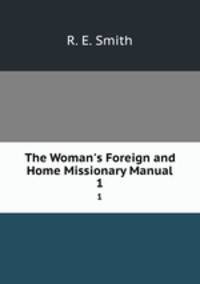 The Woman`s Foreign and Home Missionary Manual. 1