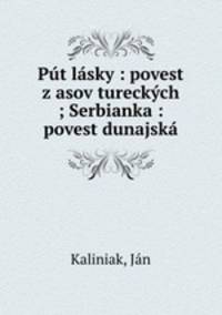 Put lasky : povest z asov tureckych ; Serbianka : povest dunajska