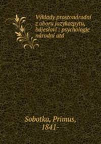 Vyklady prostonarodni z oboru jazykozpytu, bajeslovi : psychologie narodni atd.