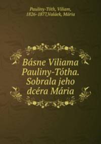 Basne Viliama Pauliny-Totha. Sobrala jeho dcera Maria