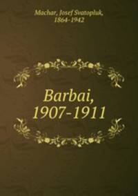 Barbai, 1907-1911