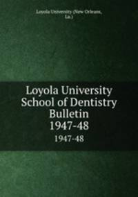 Loyola University School of Dentistry Bulletin. 1947-48