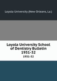 Loyola University School of Dentistry Bulletin. 1931-32