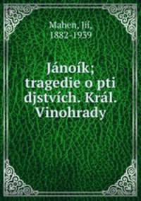 Janoik; tragedie o pti djstvich. Kral. Vinohrady