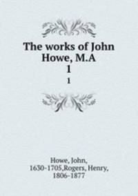 The works of John Howe, M.A.. 1