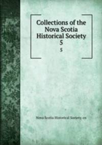 Collections of the Nova Scotia Historical Society. 5