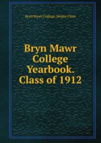 Bryn Mawr College Yearbook. Class of 1912