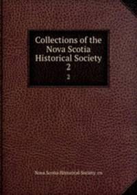 Collections of the Nova Scotia Historical Society. 2