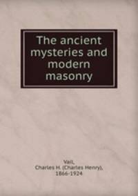 The ancient mysteries and modern masonry