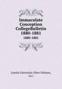 Immaculate Conception CollegeBulletin. 1880-1881
