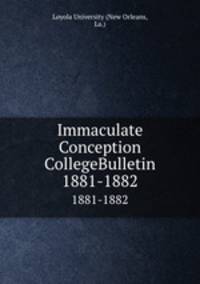 Immaculate Conception CollegeBulletin. 1881-1882