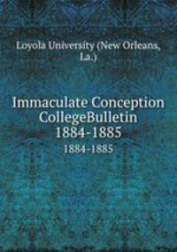 Immaculate Conception CollegeBulletin. 1884-1885