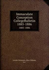 Immaculate Conception CollegeBulletin. 1885-1886
