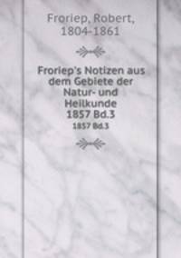 Froriep`s Notizen aus dem Gebiete der Natur- und Heilkunde. 1857 Bd.3