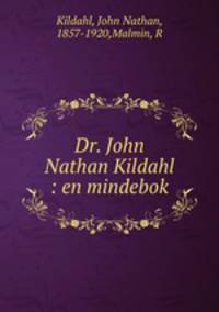 Dr. John Nathan Kildahl : en mindebok