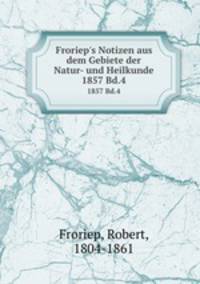 Froriep`s Notizen aus dem Gebiete der Natur- und Heilkunde. 1857 Bd.4
