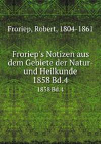 Froriep`s Notizen aus dem Gebiete der Natur- und Heilkunde. 1858 Bd.4