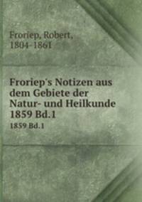 Froriep`s Notizen aus dem Gebiete der Natur- und Heilkunde. 1859 Bd.1