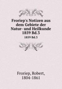 Froriep`s Notizen aus dem Gebiete der Natur- und Heilkunde. 1859 Bd.3