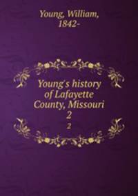 Young`s history of Lafayette County, Missouri. 2