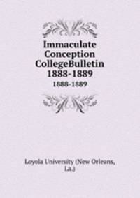 Immaculate Conception CollegeBulletin. 1888-1889