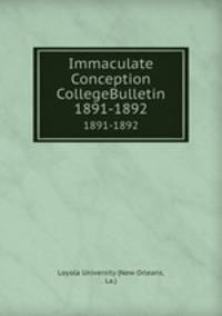 Immaculate Conception CollegeBulletin. 1891-1892