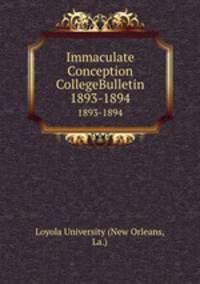 Immaculate Conception CollegeBulletin. 1893-1894