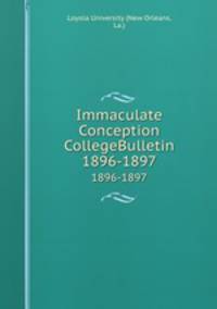 Immaculate Conception CollegeBulletin. 1896-1897