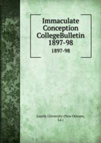Immaculate Conception CollegeBulletin. 1897-98