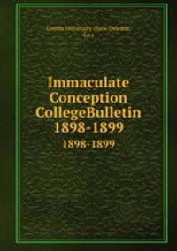 Immaculate Conception CollegeBulletin. 1898-1899