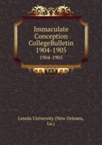 Immaculate Conception CollegeBulletin. 1904-1905