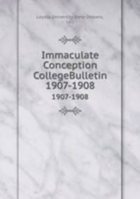 Immaculate Conception CollegeBulletin. 1907-1908