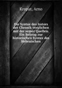 Die Syntax des Autors der Chronik verglichen mit der seiner Quellen. Ein Beitrag zur historischen Syntax des Hebraischen
