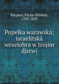 Popelka warawska; israelitska weselohra w trojim djstwi