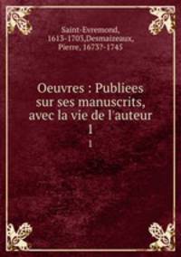 Oeuvres : Publiees sur ses manuscrits, avec la vie de l`auteur. 1