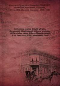 Collezione storica di tutti gli atti, documenti, dibattimenti, difese e sentenza della celebre causa di Lesa Maest contro F.-D. Guerrazzi, Gius, Montanelli Gius. 5