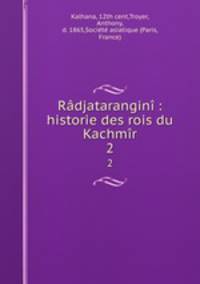 Radjatarangini : historie des rois du Kachmir