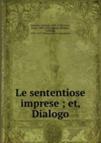 Le sententiose imprese ; et, Dialogo