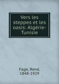 Vers les steppes et les oasis: Algerie-Tunisie