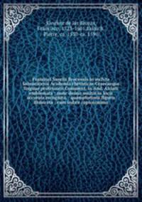Francisci Sanctii Brocensis in inclyta Salmaticensi Academia rhetoricae Graecaeque linguae professoris Comment. in And. Alciati emblemata : nunc denuo multis in locis accurate recognita, & quamplurimis figuris illustrata : cum indice copiosissimo