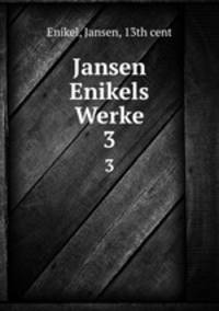 Jansen Enikels Werke. 3