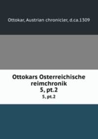 Ottokars Osterreichische reimchronik. 5, pt.2
