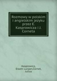 Rozmowy w polskim i angielskim jezyku przez E. Kasprowicza i J. Corneta