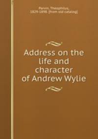 Address on the life and character of Andrew Wylie