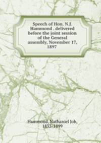 Speech of Hon. N.J. Hammond . delivered before the joint session of the General assembly, November 17, 1897
