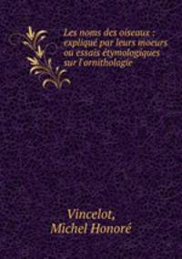 Les noms des oiseaux : explique par leurs moeurs ou essais etymologiques sur l