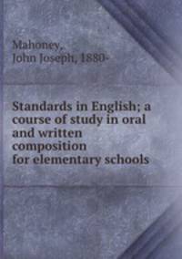 Standards in English; a course of study in oral and written composition for elementary schools