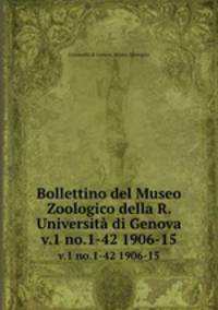 Bollettino del Museo Zoologico della R. Universit di Genova. v.1 no.1-42 1906-15