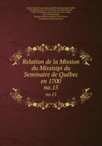 Relation de la Mission du Missisipi du Seminaire de Qubec en 1700. no.15